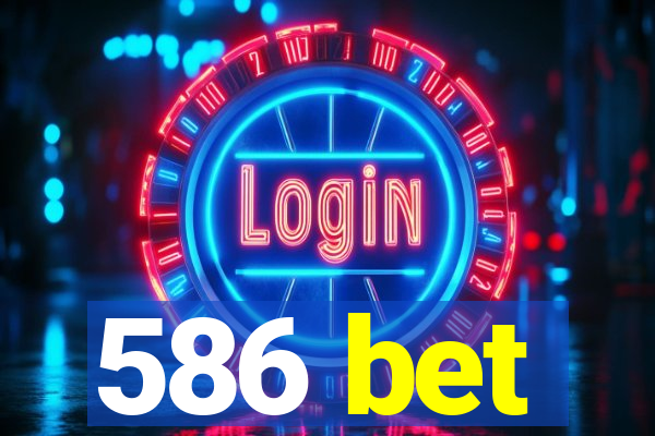 586 bet